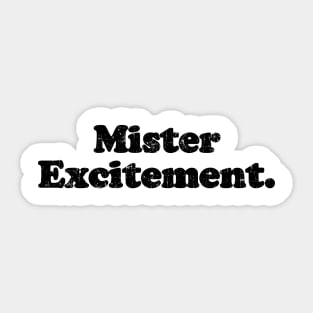 Mister Excitement. [Faded Black Ink] Sticker